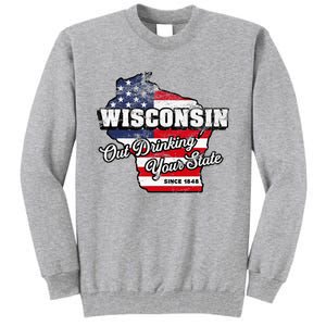 Out Drinking Your State Since 1848 I Beer Wisconsin Tall Sweatshirt