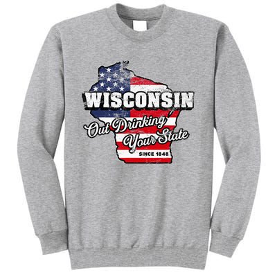 Out Drinking Your State Since 1848 I Beer Wisconsin Tall Sweatshirt