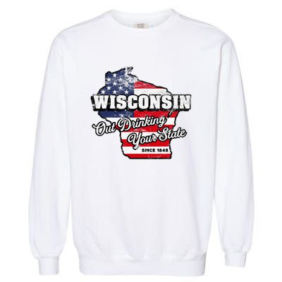 Out Drinking Your State Since 1848 I Beer Wisconsin Garment-Dyed Sweatshirt