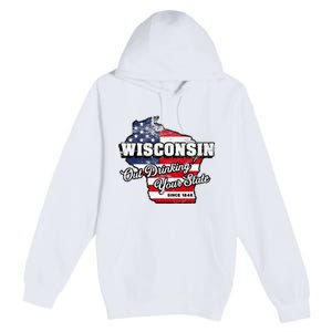 Out Drinking Your State Since 1848 I Beer Wisconsin Premium Pullover Hoodie