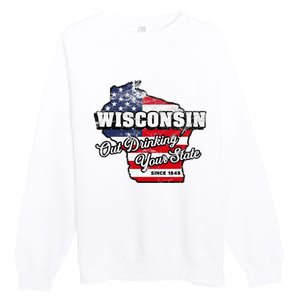 Out Drinking Your State Since 1848 I Beer Wisconsin Premium Crewneck Sweatshirt