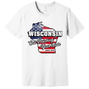 Out Drinking Your State Since 1848 I Beer Wisconsin Premium T-Shirt