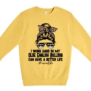 Olde English Bulldog Mom Life Messy Bun Hair I Work Hard Gift Premium Crewneck Sweatshirt