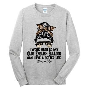 Olde English Bulldog Mom Life Messy Bun Hair I Work Hard Gift Tall Long Sleeve T-Shirt