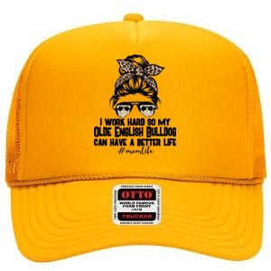 Olde English Bulldog Mom Life Messy Bun Hair I Work Hard Gift High Crown Mesh Back Trucker Hat