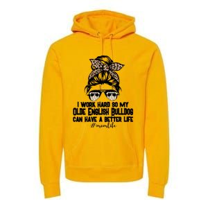 Olde English Bulldog Mom Life Messy Bun Hair I Work Hard Gift Premium Hoodie