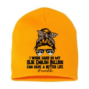 Olde English Bulldog Mom Life Messy Bun Hair I Work Hard Gift Short Acrylic Beanie