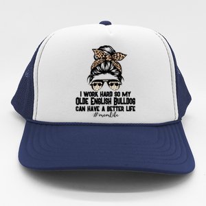 Olde English Bulldog Mom Life Messy Bun Hair I Work Hard Gift Trucker Hat