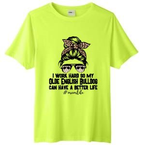 Olde English Bulldog Mom Life Messy Bun Hair I Work Hard Gift Tall Fusion ChromaSoft Performance T-Shirt