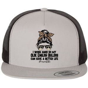 Olde English Bulldog Mom Life Messy Bun Hair I Work Hard Gift Flat Bill Trucker Hat