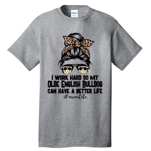 Olde English Bulldog Mom Life Messy Bun Hair I Work Hard Gift Tall T-Shirt