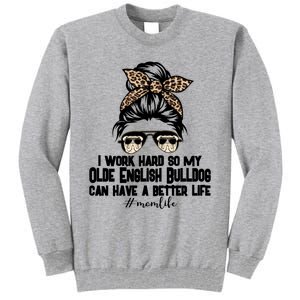 Olde English Bulldog Mom Life Messy Bun Hair I Work Hard Gift Tall Sweatshirt