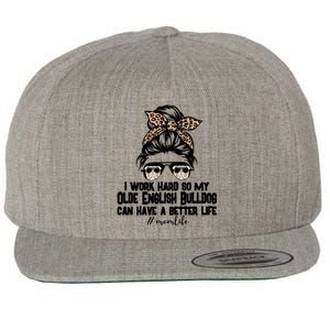 Olde English Bulldog Mom Life Messy Bun Hair I Work Hard Gift Wool Snapback Cap