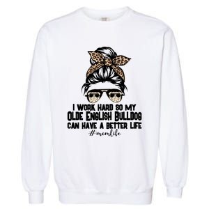 Olde English Bulldog Mom Life Messy Bun Hair I Work Hard Gift Garment-Dyed Sweatshirt