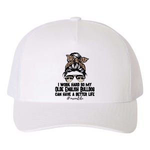 Olde English Bulldog Mom Life Messy Bun Hair I Work Hard Gift Yupoong Adult 5-Panel Trucker Hat