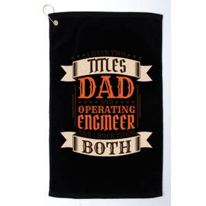 Operating Engineer Dad And Job Operating Engineer Father Gift Platinum Collection Golf Towel