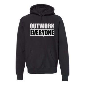 Outwork Everyone Entrepreneur Motivation Inspirational Premium Hoodie