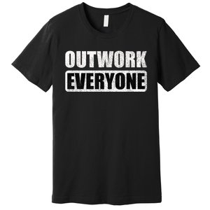 Outwork Everyone Entrepreneur Motivation Inspirational Premium T-Shirt