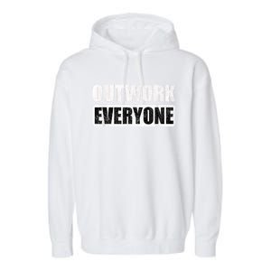 Outwork Everyone Entrepreneur Motivation Inspirational Garment-Dyed Fleece Hoodie