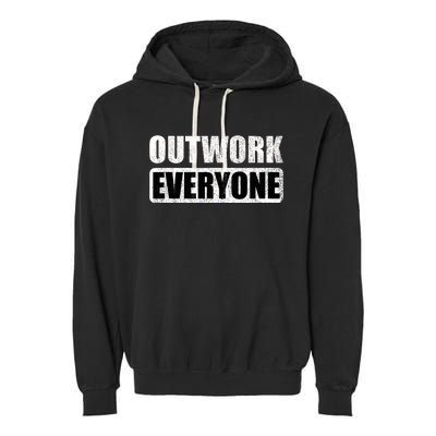 Outwork Everyone Entrepreneur Motivation Inspirational Garment-Dyed Fleece Hoodie