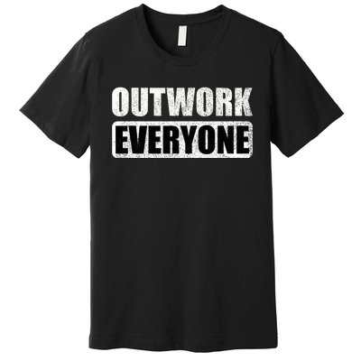 Outwork Everyone Entrepreneur Motivation Inspirational Premium T-Shirt