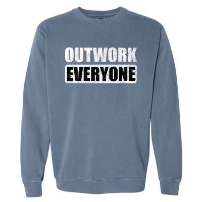 Outwork Everyone Entrepreneur Motivation Inspirational Garment-Dyed Sweatshirt