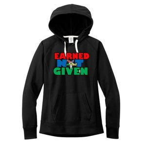 Oes Earned Not Given Gift Funny Gift Women's Fleece Hoodie