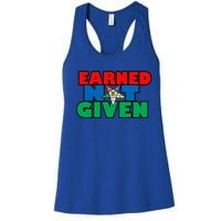 Oes Earned Not Given Gift Funny Gift Women's Racerback Tank