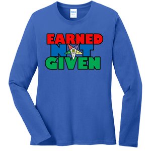 Oes Earned Not Given Gift Funny Gift Ladies Long Sleeve Shirt