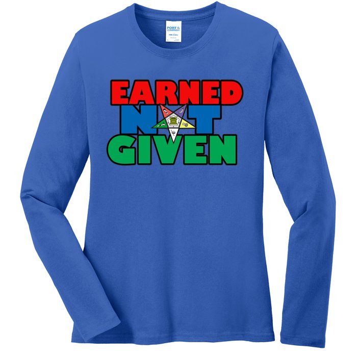 Oes Earned Not Given Gift Funny Gift Ladies Long Sleeve Shirt