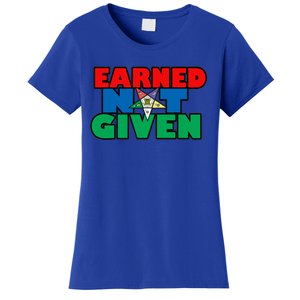 Oes Earned Not Given Gift Funny Gift Women's T-Shirt