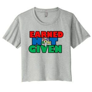 Oes Earned Not Given Gift Funny Gift Women's Crop Top Tee