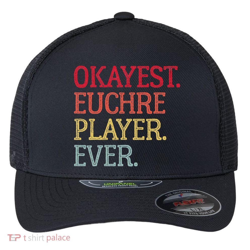 Okayest Euchre Player Ever Funny Euchre Card Game Flexfit Unipanel Trucker Cap