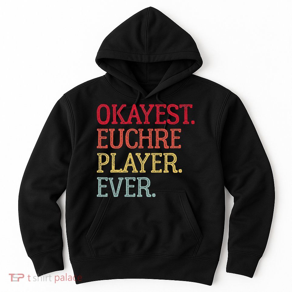Okayest Euchre Player Ever Funny Euchre Card Game Hoodie