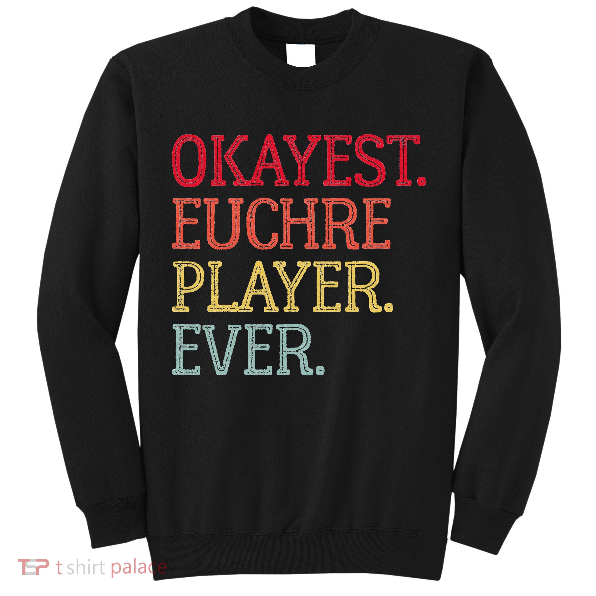 Okayest Euchre Player Ever Funny Euchre Card Game Tall Sweatshirt