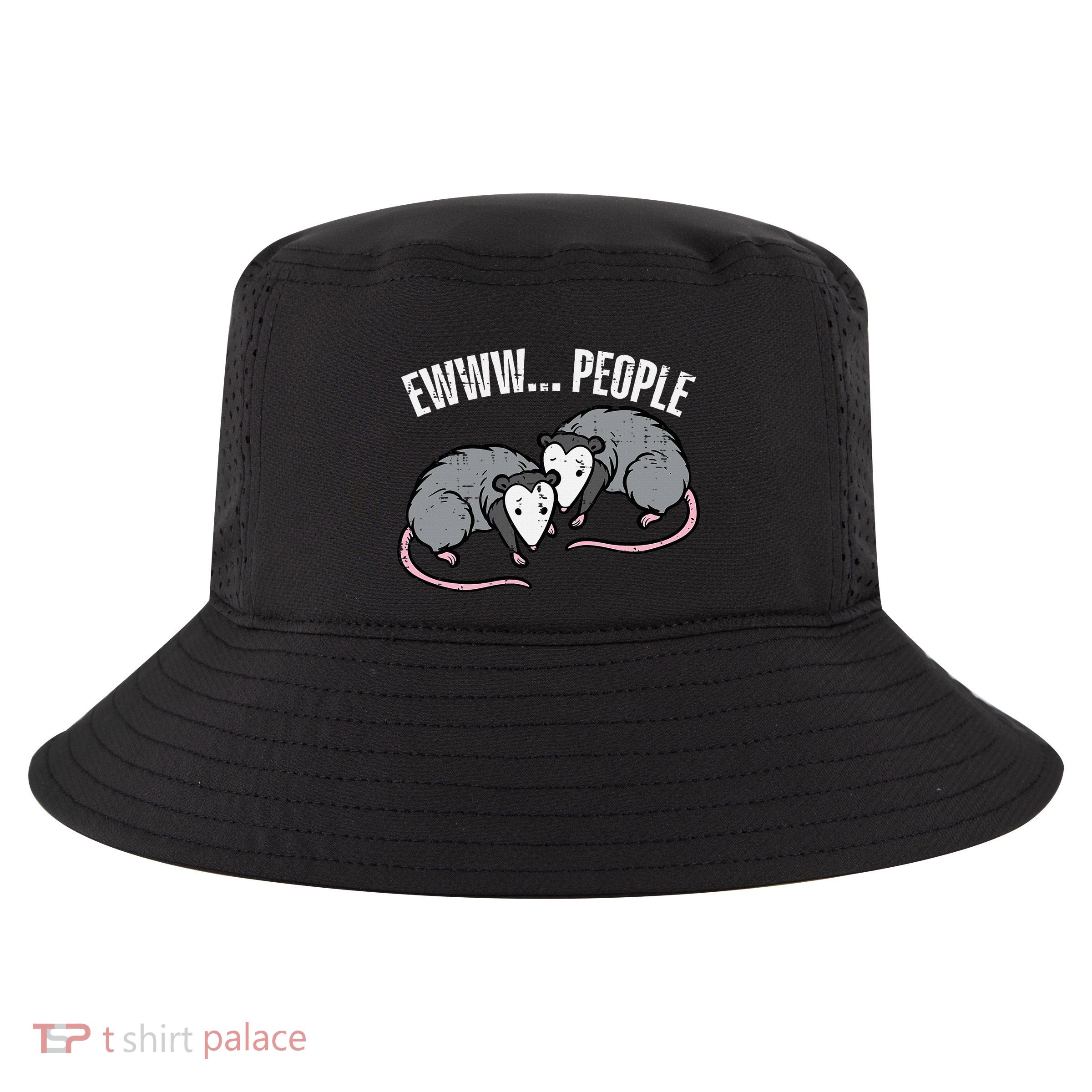 Opossums Ewww People Funny Possum Introvert Cool Comfort Performance Bucket Hat