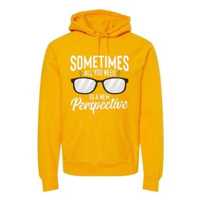 Optician Eyeglasses Sometimes All You Need A New Perspective Premium Hoodie