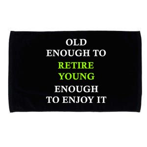 Old Enough To Retire Young Enough To Enjoy It Retiring Quote Microfiber Hand Towel