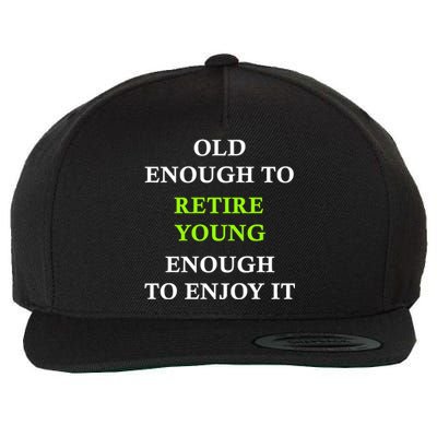 Old Enough To Retire Young Enough To Enjoy It Retiring Quote Wool Snapback Cap