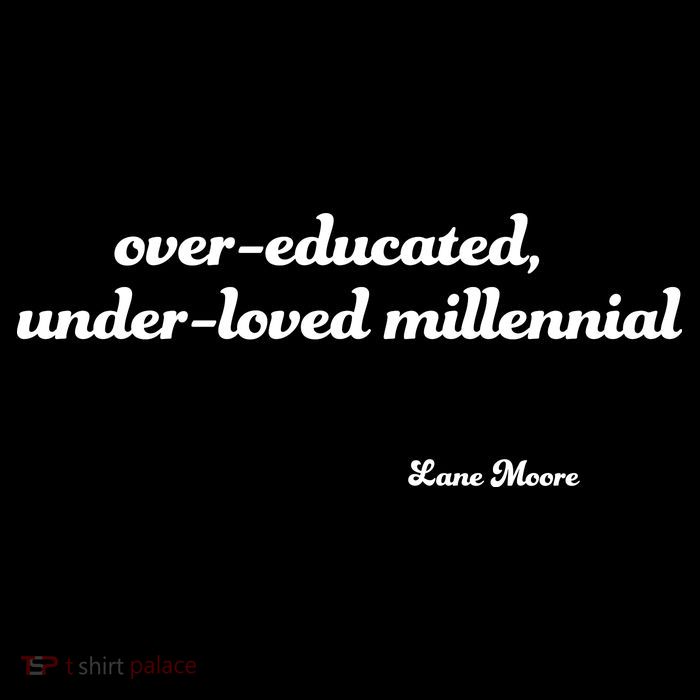 Over Educated, Under Loved Millennial Lane Moore Tall T-Shirt