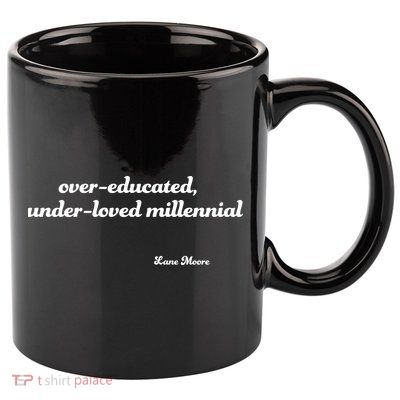 Over Educated, Under Loved Millennial Lane Moore 11oz C Handle Ceramic Mug