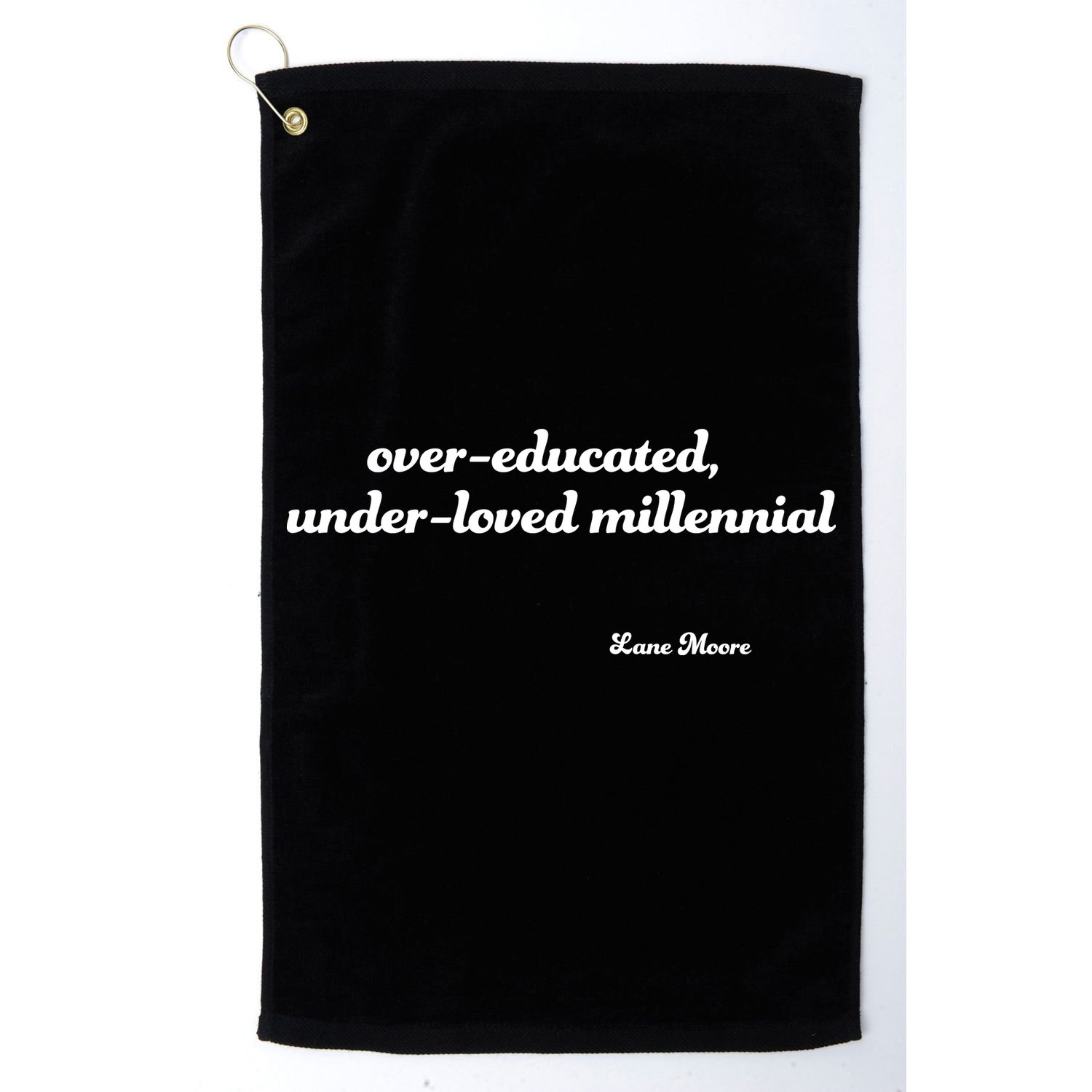Over Educated, Under Loved Millennial Lane Moore Golf Towel