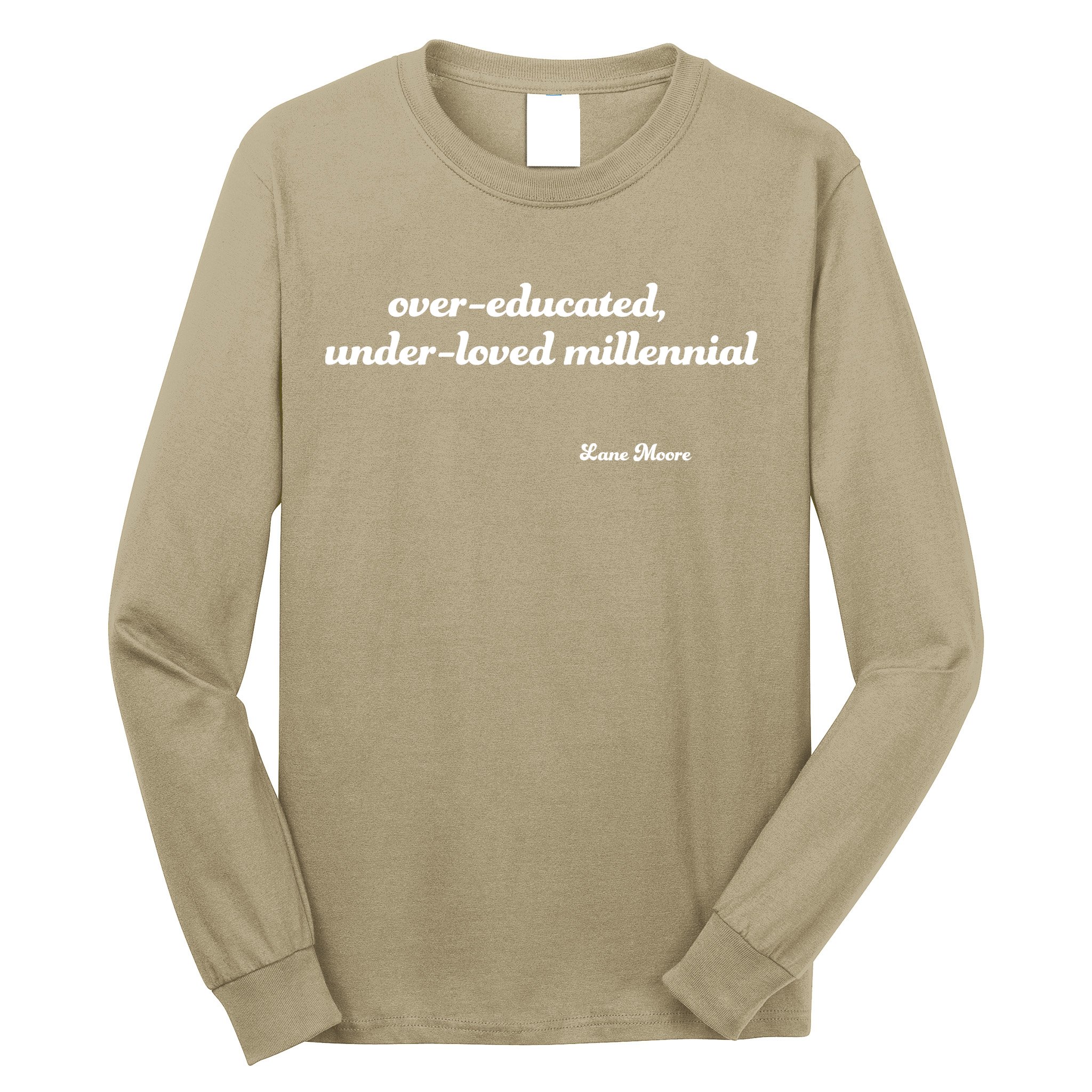 Over Educated, Under Loved Millennial Lane Moore Long Sleeve Shirt