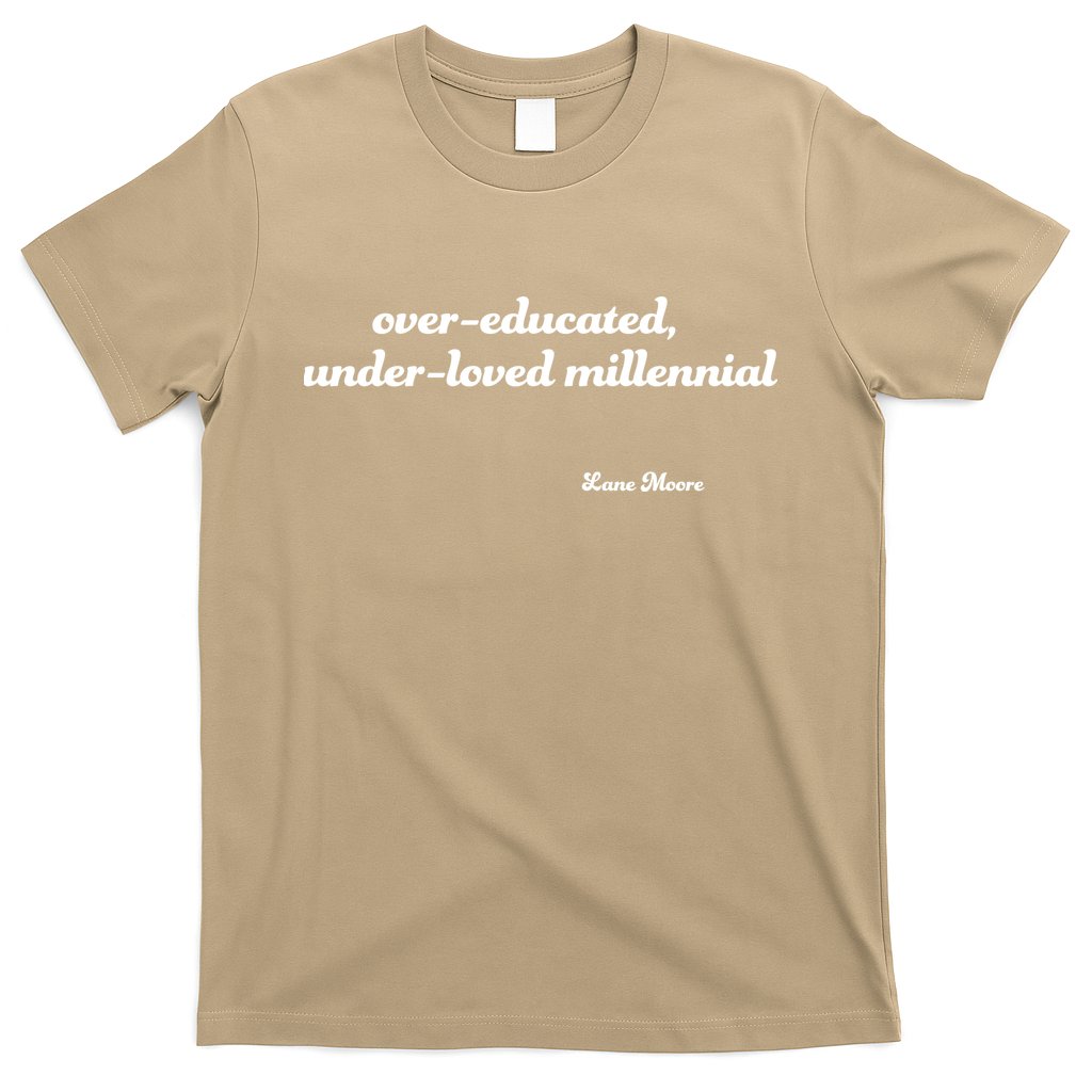 Over Educated, Under Loved Millennial Lane Moore T-Shirt