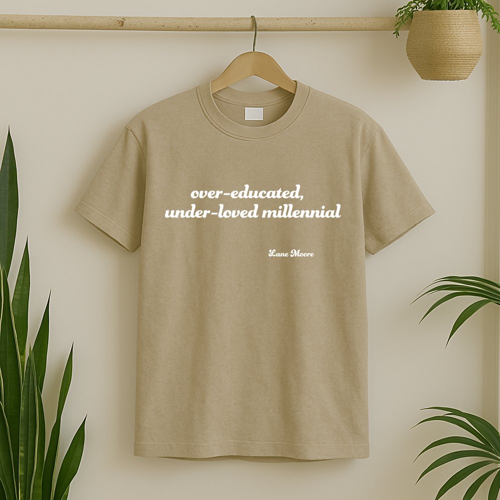 Over Educated, Under Loved Millennial Lane Moore T-Shirt
