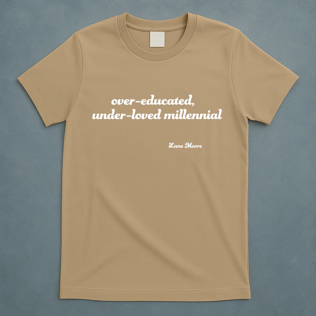 Over Educated, Under Loved Millennial Lane Moore T-Shirt