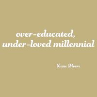 Over Educated, Under Loved Millennial Lane Moore T-Shirt