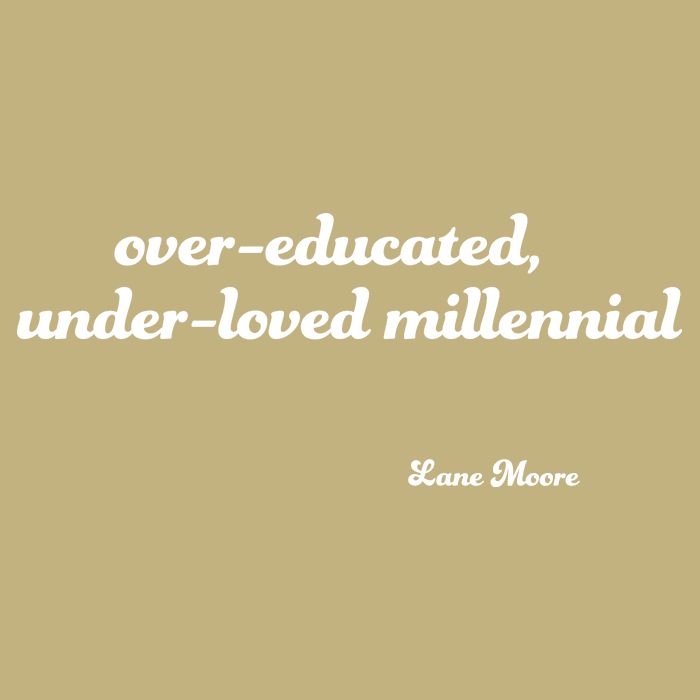Over Educated, Under Loved Millennial Lane Moore T-Shirt