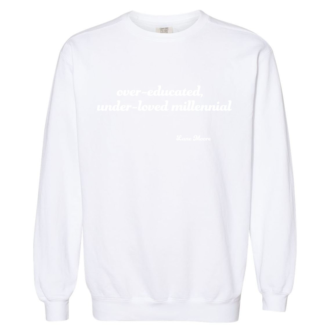 Over Educated, Under Loved Millennial Lane Moore Garment-Dyed Sweatshirt