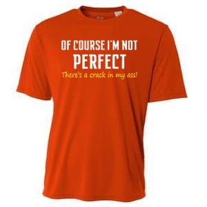 Of Course I Am Not Perfect There's A Crack in My Ass Cooling Performance Crew T-Shirt